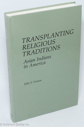 Cat.No: 307355 Transplanting religious traditions: Asian Indians in America. John Y. Fenton