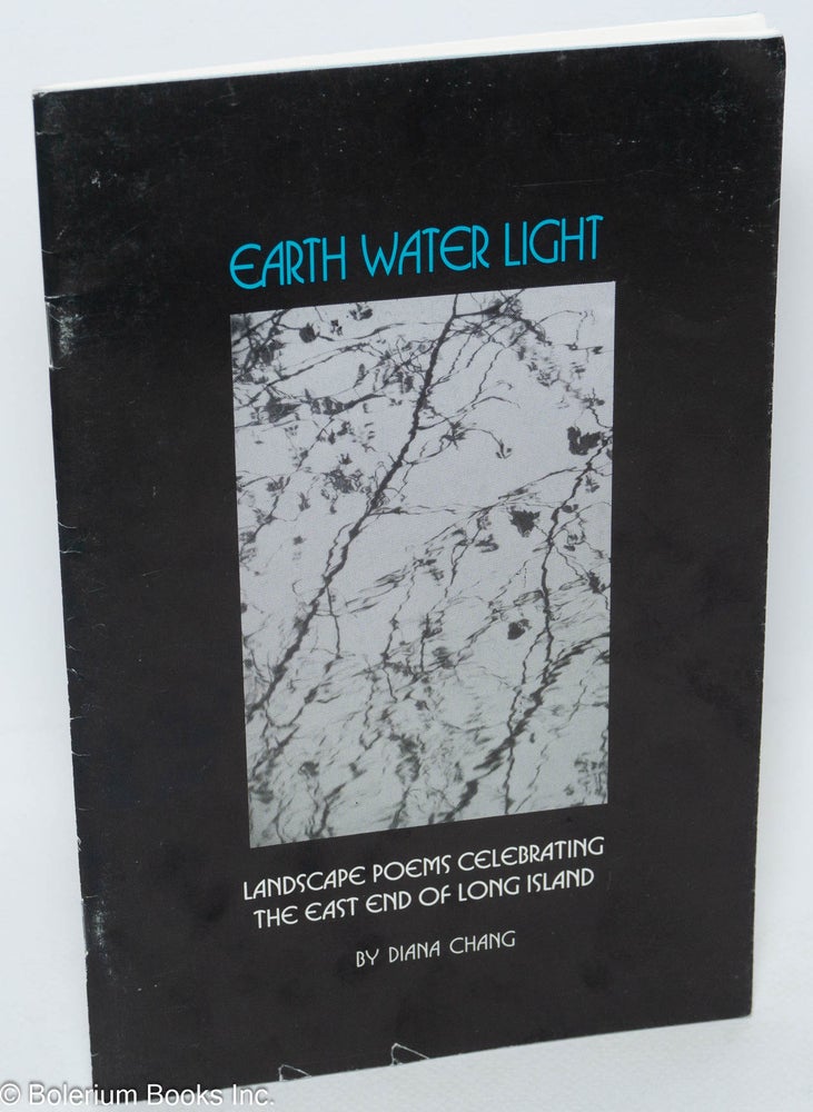 Cat.No: 307488 Earth Water Light: Landscape Poems Celebrating the East End of. Diana Chang