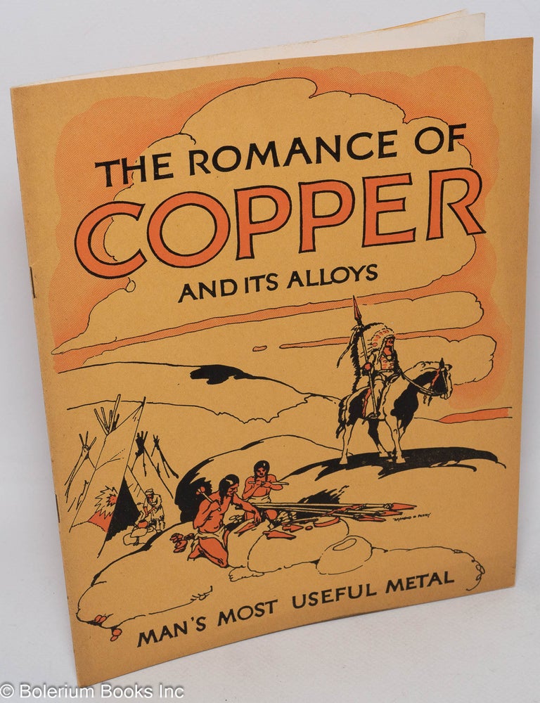 Cat.No: 307621 The Romance of Copper and Its Alloys; Man's Most Useful Metal. Second Edition. [2nd ed., with modified titling, of "The story of copper and alloys, the world's most useful metal".