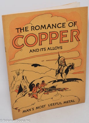 Cat.No: 307621 The Romance of Copper and Its Alloys; Man's Most Useful Metal. Second...
