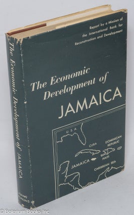 Cat.No: 307623 The Economic Development of Jamaica: Report by a Mission of the...