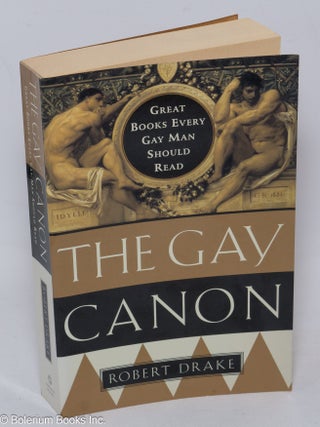 Cat.No: 307754 The Gay Canon: great books every gay man should read. Robert Drake