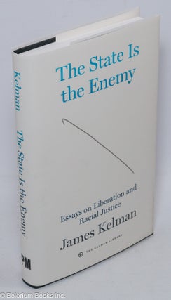 Cat.No: 307756 The state is the enemy, essays on liberation and racial justice. James Kelman