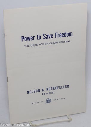 Cat.No: 307949 Power to save freedom; the case for nuclear testing. Nelson A. Rockefeller