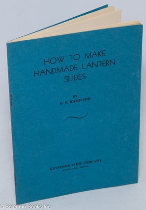 Cat.No: 307964 How to Make Handmade Lantern Slides. G. E. Hamilton