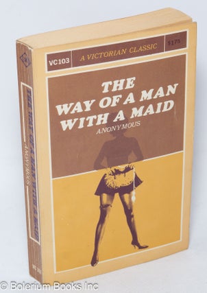 Cat.No: 308211 The Way of a Man With a Maid: a Victorian Classic. Anonymous
