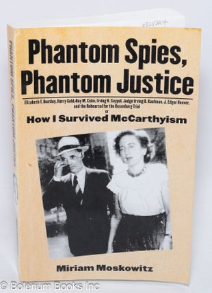 Cat.No: 308247 Phantom spies, phantom justice; how I survived McCarthyism. Miriam Moskowitz