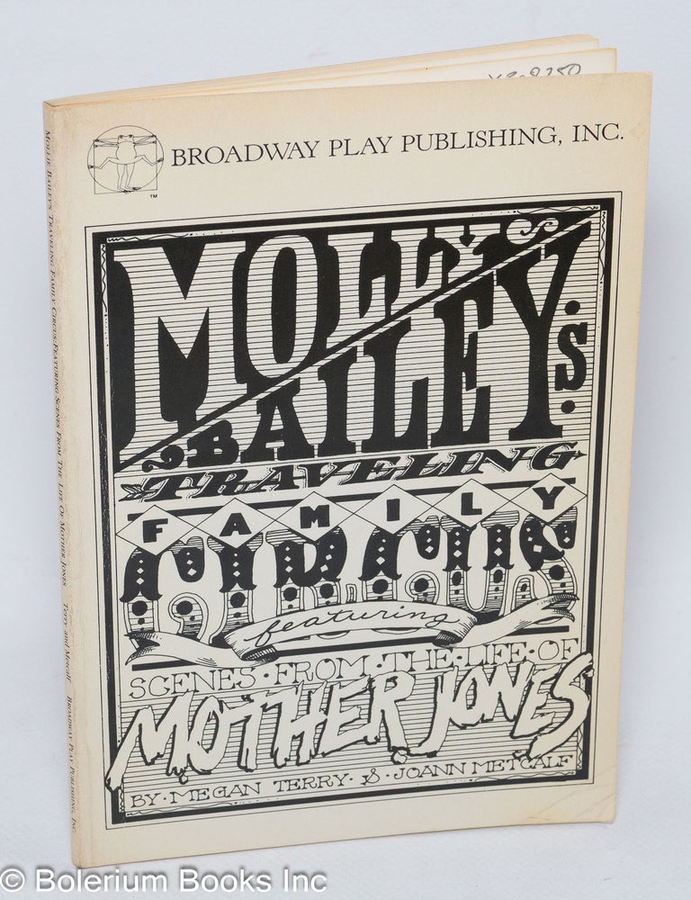 Cat.No: 308250 Molly Bailey's traveling family circus featuring scenes from the life of Mother Jones. Megan Terry, JoAnne Metcalf.