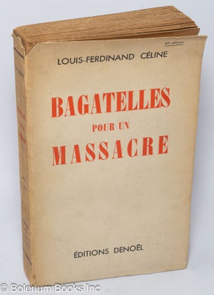Cat.No: 308301 Bagatelles pour un massacre [Trifles for a Massacre]. Louis Ferdinand...