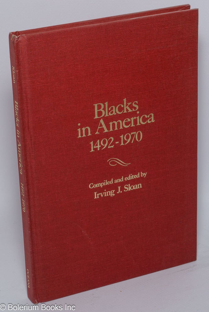 Cat.No: 30835 Blacks in America, 1492-1970; a chronology & fact book. Irving J. Sloan, comp.