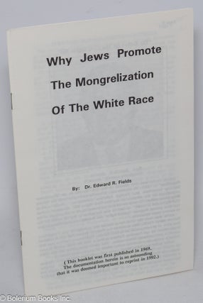 Cat.No: 308552 Why Jews promote the mongrelization of the white race. Edward R. Fields