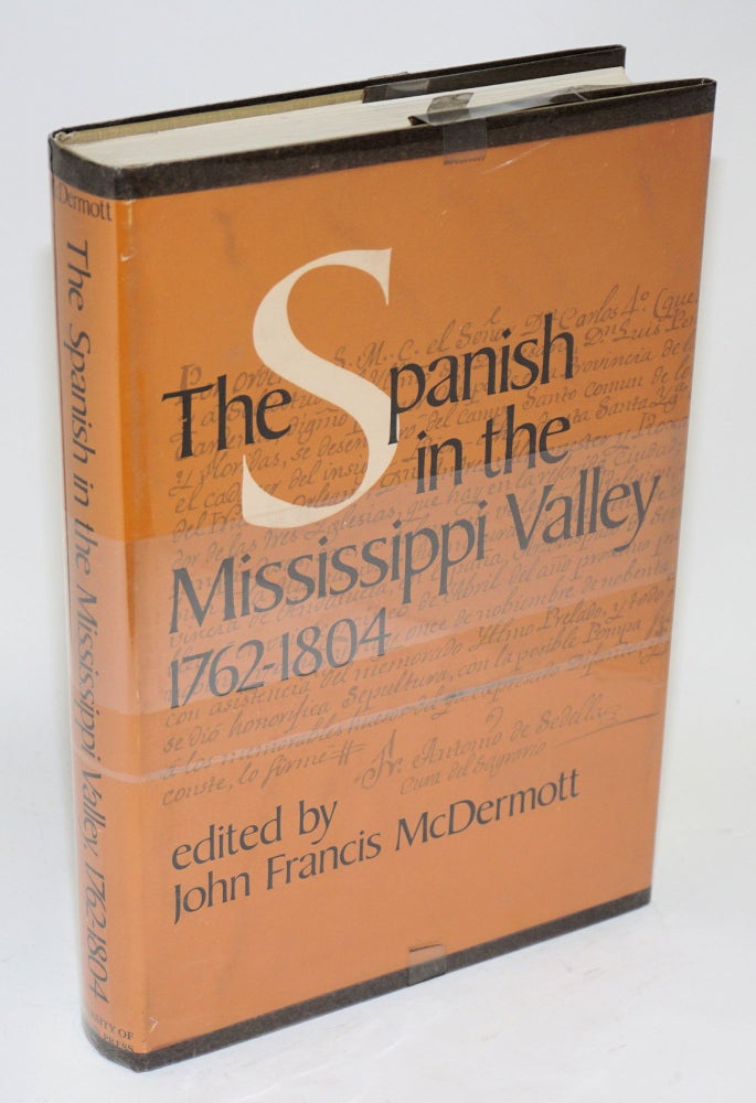 Cat.No: 30859 The Spanish in the Mississippi Valley, 1762-1804. John Francis McDermott.