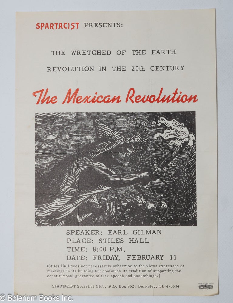 Cat.No: 308613 Spartacist presents: The Wretched of the Earth Revolution in the 20th Century: the Mexican Revolution. Speaker: Earl Gilman. Place: Stiles Hall [handbill]