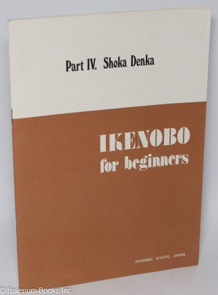 Cat.No: 308614 Ikenobo for Beginners: Part IV. Shoka Denka
