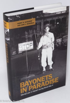Cat.No: 308632 Bayonets in Paradise: Martial Law in Hawai'i during World War II. Harry N....