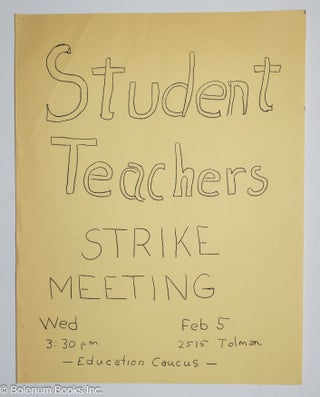 Cat.No: 308675 Student teachers; strike meeting, Wed. Feb 5, 3:30pm, 2515 Tolman [handbill