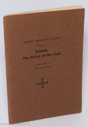 Cat.No: 308972 Ernest Thompson Seton’s Story of Gorm, the Giant of the Club. Julia M....