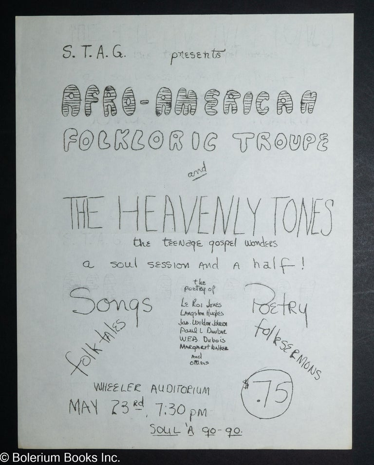 Cat.No: 309118 S.T.A.G. presents Afro-American Folkloric Troupe and the Heavenly tones, the teenage gospel wonders, a soul session and a half! [handbill] Songs, poetry, folktales, folksermons. Wheeler Auditorium, May 23rd, 7:30 pm
