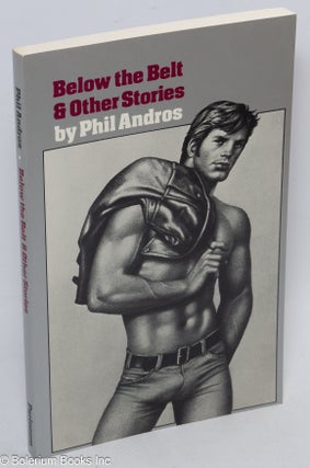 Cat.No: 309260 Below the Belt & other stories. Phil cover Andros, Tom of Finland, Samuel...