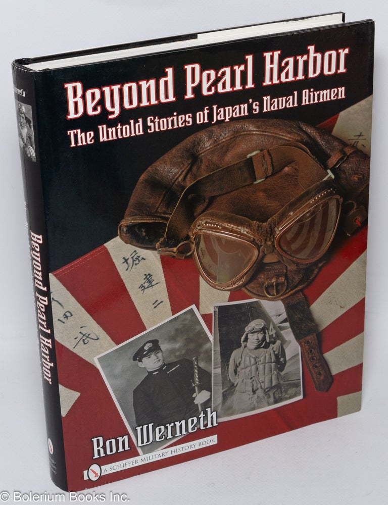 Cat.No: 309326 Beyond Pearl Harbor; The Untold Stories of Japan's Naval Airmen. Ron Werneth.
