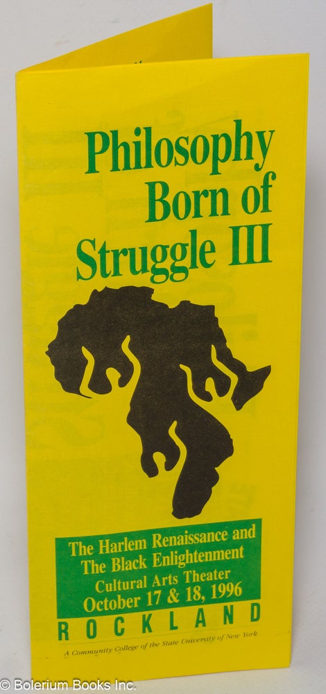 Cat.No: 309425 Philosophy born of struggle III [brochure] The Harlem Renaissance and the Black Enlightenment Cultural Arts Theater October 17 & 18, 1996, Rockland