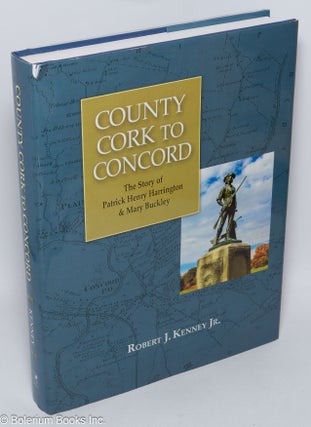 Cat.No: 309474 County Cork to Concord; The Story of Patrick Henry Harrington & Mary...