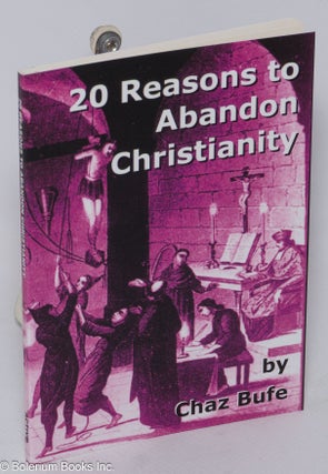 Cat.No: 309631 20 Reasons to Abandon Christianity. Chaz Bufe