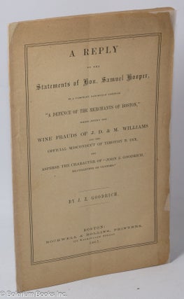 Cat.No: 309801 A reply to the Statements of Hon. Samuel Hooper, in a pamphlet fancifully...