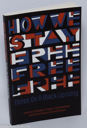Cat.No: 310017 How we stay free; notes on a black uprising. Christopher R. Rogers, Paul...
