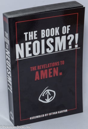 Cat.No: 310023 The book of neoism?! The revelations to amen. Istvan Kantor, compiler