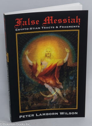 Cat.No: 310041 False Messiah; crypto-xtian tracts & fragments. Peter Lamborn Wilson