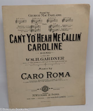 Cat.No: 310132 Can't Yo' Heah Me Callin' Caroline. Song. Sung by George MacFarlane. Wm H....