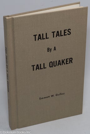 Cat.No: 310185 Tall tales by a tall Quaker. Emmett W. Gulley