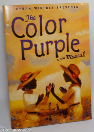 Oprah Winfrey Presents: The Color Purple A New Musical. Based upon the novel written by Alice...