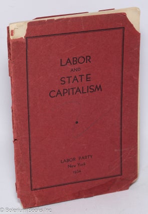 Cat.No: 310270 Labor and State Capitalism. 1. Aims, Principles and Policy of the Labor...