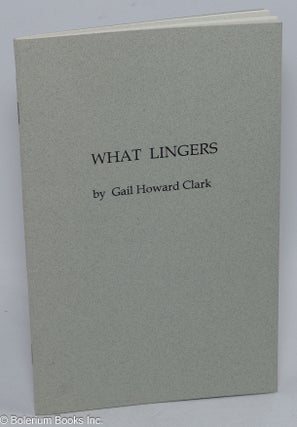 Cat.No: 310385 What Lingers. Gail Howard Clark