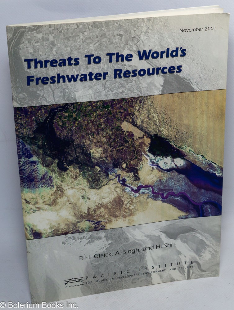Cat.No: 310410 Threats to the World's Freshwater Resources. P. H. Gleick, A. Singh, H. Shi, Peter H.