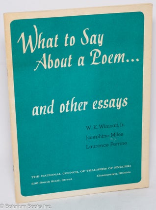 Cat.No: 310415 What to say about a poem… and other essays. W. K. Wimsatt Jr., Josephine...