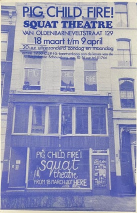 Cat.No: 310547 Pig, Child, Fire! Squat Theatre. Van Oldenbarneveltstraat 129 [poster