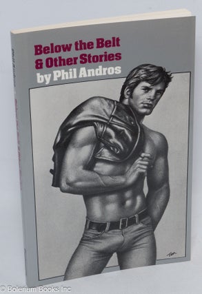 Cat.No: 310712 Below the Belt & other stories. Phil cover Andros, Tom of Finland, Samuel...