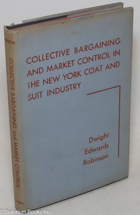 Cat.No: 31072 Collective bargaining and market control in the New York coat and suit...