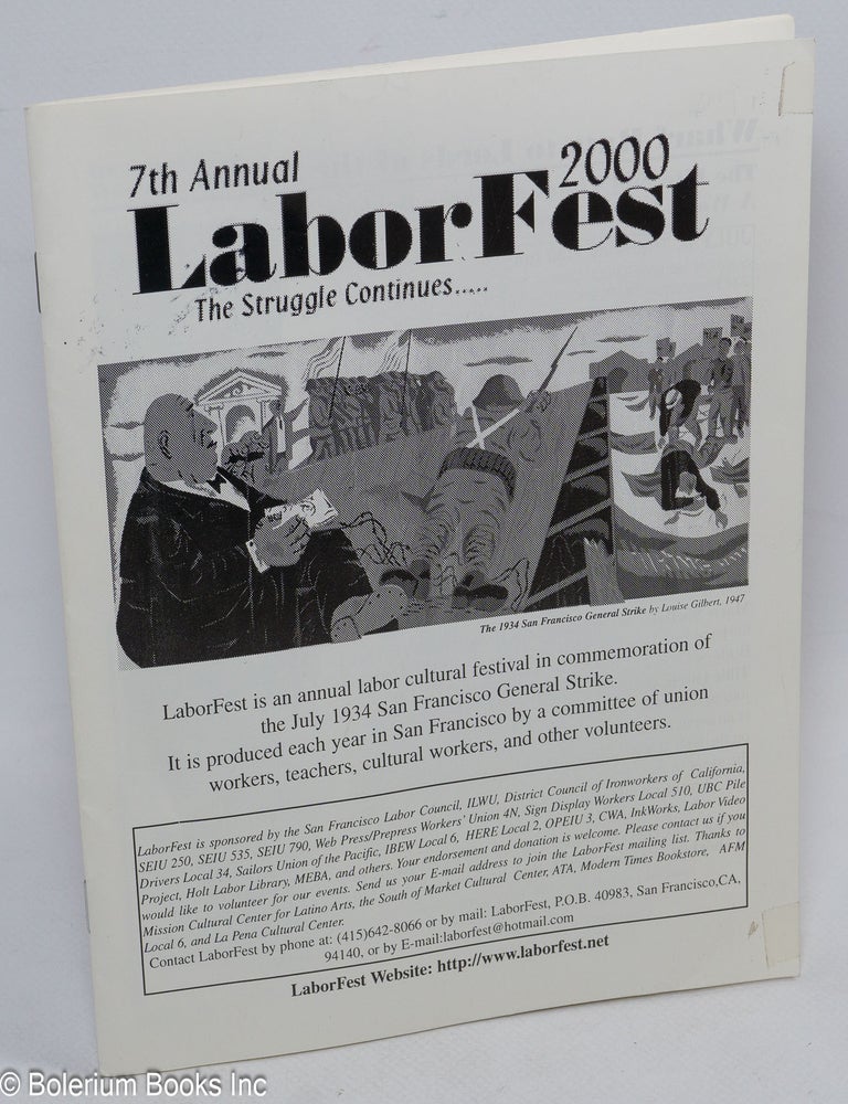 Cat.No: 310727 LaborFest 2000, 7th Annual, The Struggle Continues.... LaborFest is an annual labor cultural festival in commemoration of the July 1934 San Francisco General Strike [list of sponsors follows]. Jan Cook, volunteers of the planning committee, et alia.
