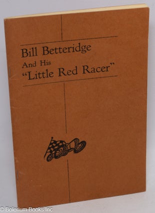 Cat.No: 310782 Bill Betteridge and His “Little Red Racer.” Written by his friends
