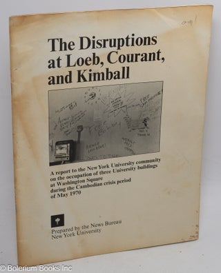 Cat.No: 310812 The Disruptions at Loeb, Courant, and Kimball. A report to the New York...
