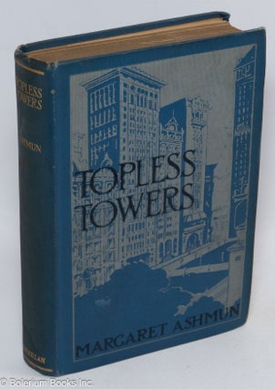 Cat.No: 310877 Topless Towers. A romance of Morningside Heights. Margaret Ashmun