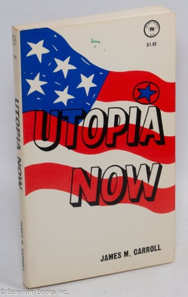 Cat.No: 310906 Utopia Now. James M. Carroll