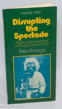 Cat.No: 310947 Disrupting the spectacle; five years of experimental and fringe theatre in...