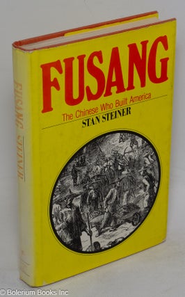 Cat.No: 31096 Fusang: the Chinese who built America. Stan Steiner