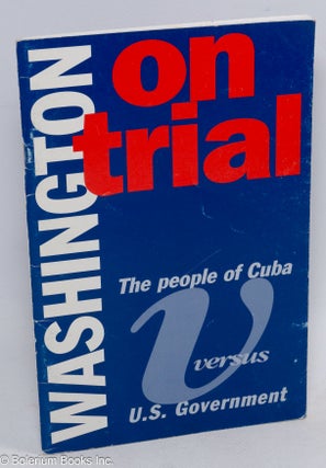 Cat.No: 310977 Washington on Trial. The People of Cuba vs. the Government of the United...