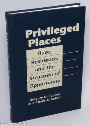 Cat.No: 310983 Privileged places, race, residence, and the structure of opportunity....